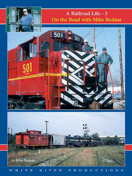 A Railroad Life: On the Road with Mike Bednar, Volume 3