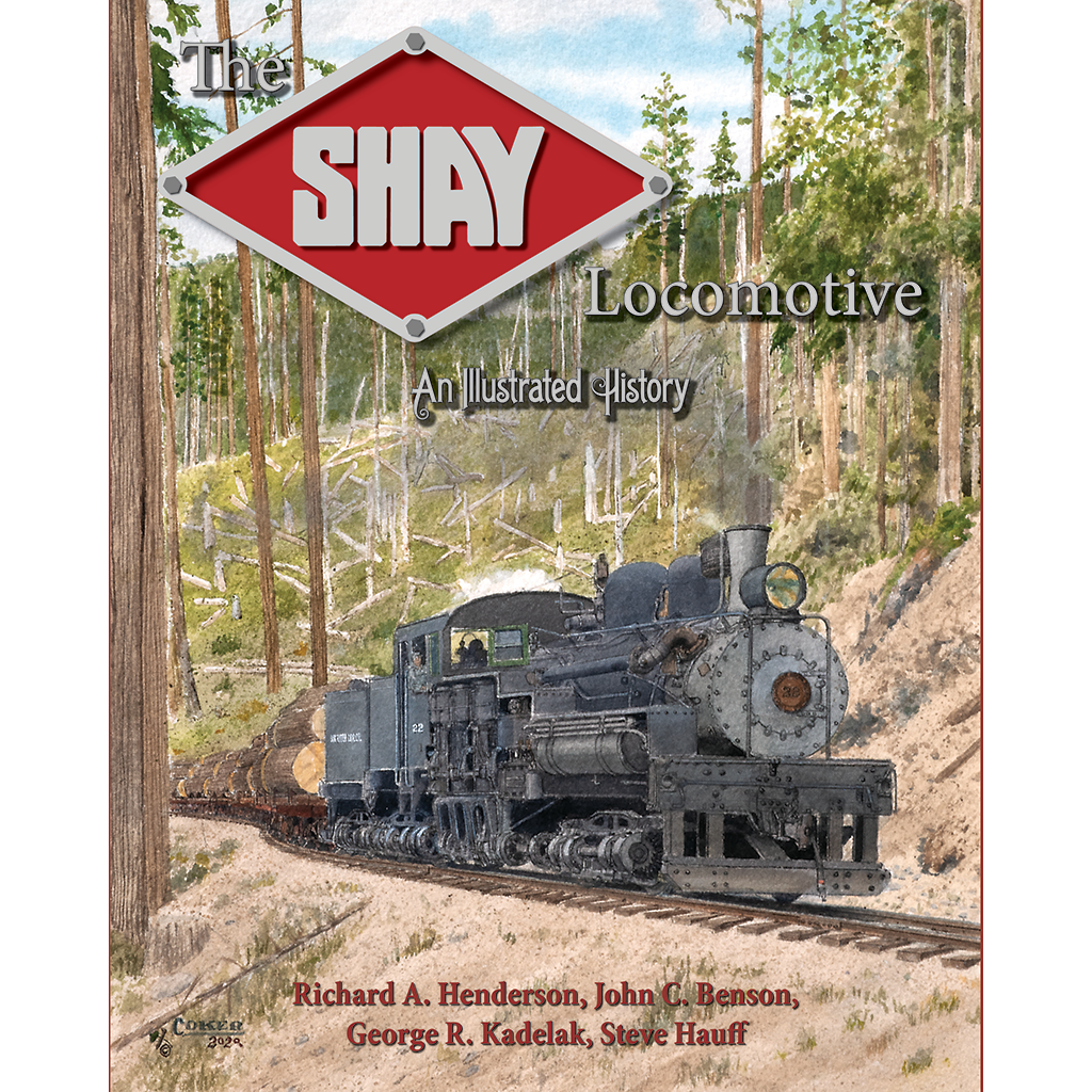 The Shay Locomotive An Illustrated History White River Productions