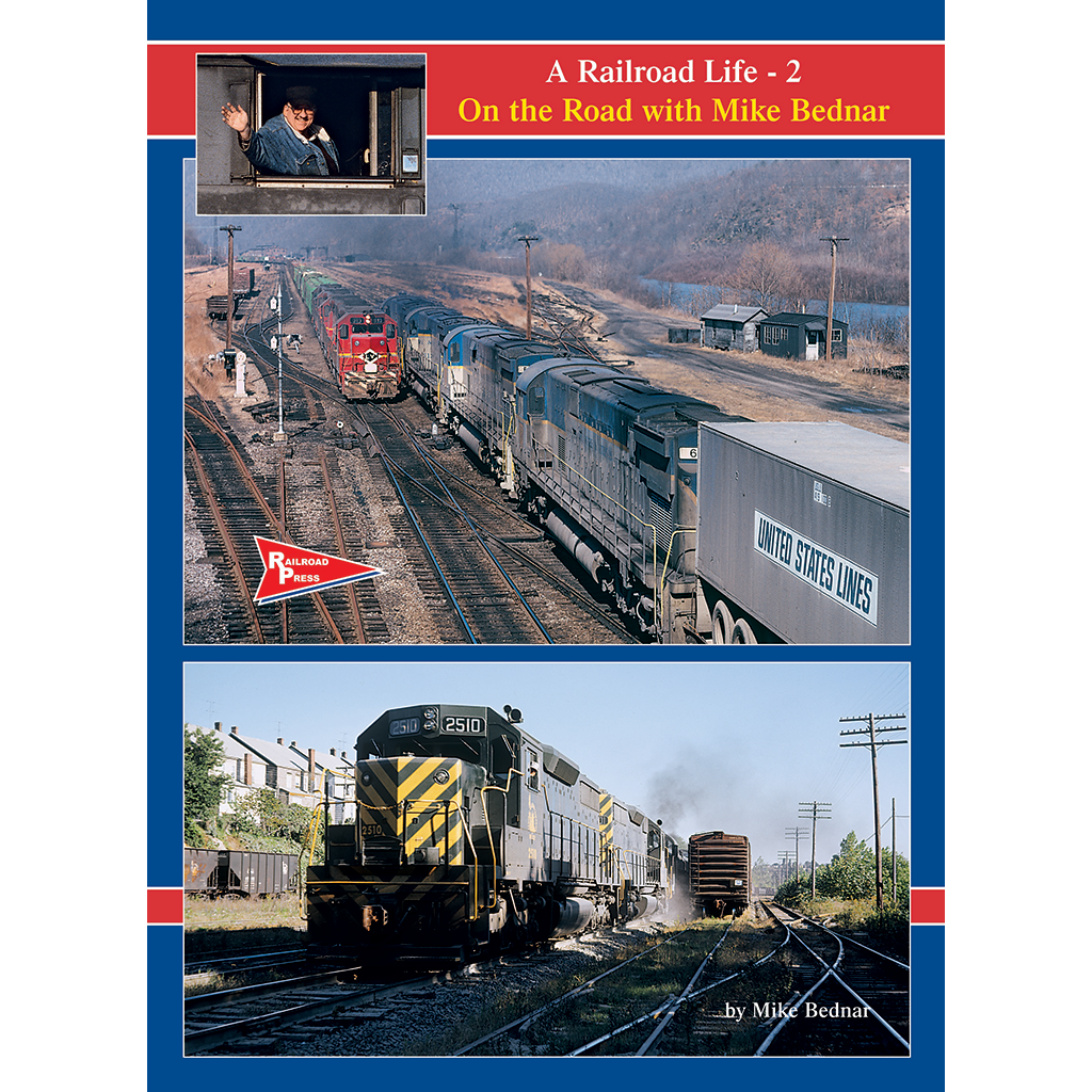 A Railroad Life: On the Road with Mike Bednar, Volume 1