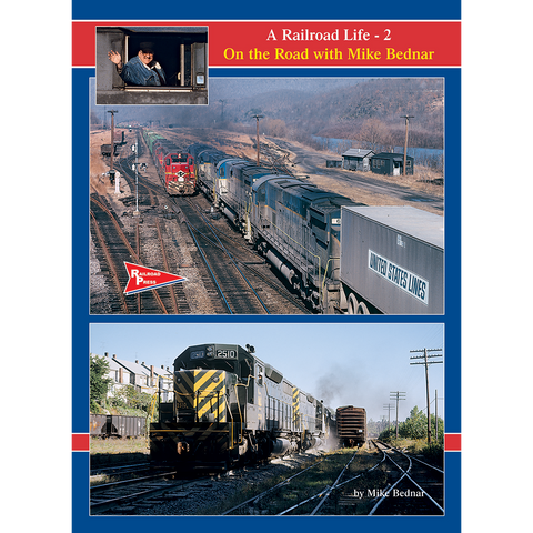 A Railroad Life: On the Road with Mike Bednar, Volume 2